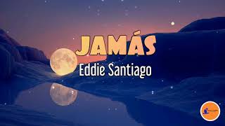 JAMÁS Eddie SantiagoLetra Salsa Cali [upl. by Koziarz965]