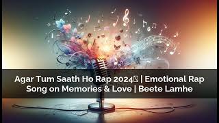 Rap 2 Agar Tum Saath Ho Rap Remix 2024  Reviving Memories amp Moments  Must Watch [upl. by Mall]