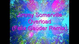 Jimmy Somerville  Overload Felix Gauder Remix [upl. by Mahtal]