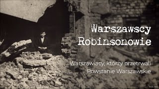 Warszawscy Robinsonowie Warszawiacy którzy przetrwali Powstanie Warszawskie [upl. by Eran]