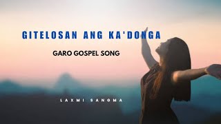 Gitelosan Ang Kadonga Garo Gospel Song Lyrics VideoLaxmi Sangma [upl. by Esinev508]