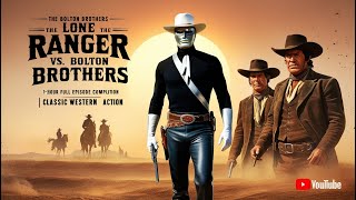 The Lone Ranger vs The Bolton Brothers 1Hour Full Episode Compilation  Classic Western Action [upl. by Trimmer738]