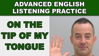 Its On The Tip Of My Tongue  Speak English Fluently  Advanced English Listening Practice  82 [upl. by Giverin]