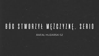 Bóg stworzył mężczyznę Serio  Rafał Huzarski SJ  DA Winnica [upl. by Lorelei]