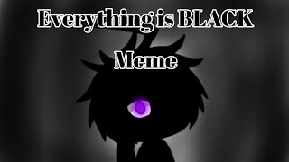 Everything Is BLACK meme  Gacha Life  Feat My OC irl [upl. by Arammat790]