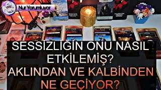 SESSİZLİĞİN ONU NASIL ETKİLEMİŞ  💕 KALBİNDEN VE AKLINDAN GECENLER 💯 DETAYLI AÇILIM tarot [upl. by Teemus]