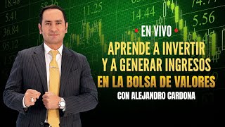 Aprende a Invertir y a Generar Ingresos en la Bolsa de Valores con Alejandro Cardona [upl. by Einaj]