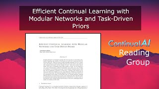 ContinualAI RG quotEfficient Continual Learning with Modular Networks and TaskDriven Priorsquot [upl. by Radack13]