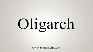 How To Say Oligarch [upl. by Nisse877]