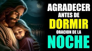 Agradecer antes de Dormir Trae Tranquilidad 😴 Oración de la Noche [upl. by Alyhs]