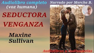 Audiolibro SEDUCTORA VENGANZA❤️ Novela de amor Audiolibro romántico completo voz humana [upl. by Ovida]