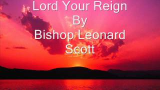 Lord You Reign Bishop Leonard Scott [upl. by Sage]