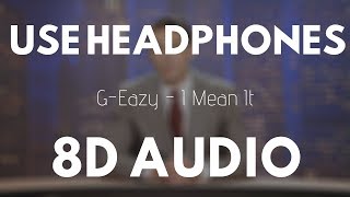 GEazy  I Mean It 8D Audio [upl. by Ajssatsan815]