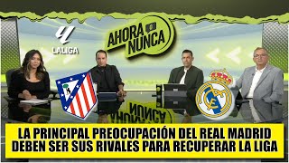 REAL MADRID debe preocuparse por sus RIVALES No debe subestimar al ATLÉTICO MADRID  Ahora o Nunca [upl. by Esinev]