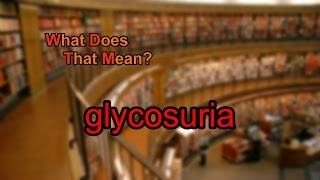 What does glycosuria mean [upl. by Enegue769]