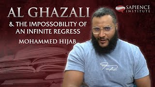 Al Ghazali and the Impossibility of an Infinite Regress  Mohammed Hijab [upl. by Jacky]