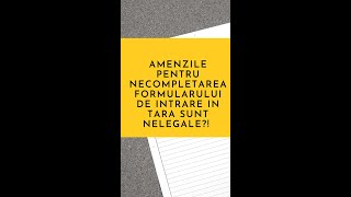 😱 AMENZILE PENTRU NECOMPLETAREA FORMULARULUI DE INTRARE ÎN TARA SUNT NELEGALE [upl. by Ralyat]