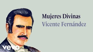 Vicente Fernández  Mujeres Divinas Letra  Lyrics [upl. by Liarret]