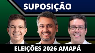 SUPOSIÇÃO ELEIÇÕES ESTADUAIS AMAPÁ 2026 [upl. by Euf]