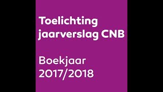 Toelichting jaarverslag CNB 20172018 [upl. by Nyleuqaj546]