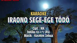 Karaoke iraono segeege todo II Cipt  Nn II Tonika Es1 pa II Musik  Kasmen Zebua [upl. by Chien]