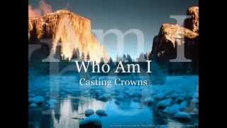 Casting Crowns  Who Am I  Official Video  lyrics [upl. by Triplett]