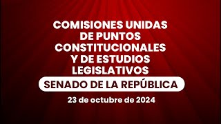 🔴Comisiones Unidas de Puntos Constitucionales y de Estudios Legislativos del Senado 23102024 [upl. by Ilahsiav764]