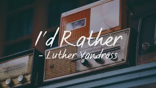 Id RatherLyrics  Luther Vandross [upl. by Ifill589]