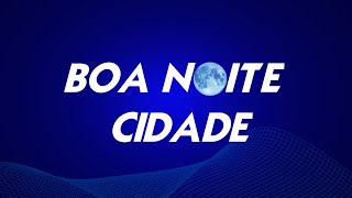 Boa Noite Cidade 03092024 [upl. by Kendall780]