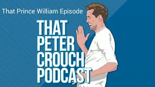 That Peter Crouch Podcast That Prince William Episode [upl. by Donall357]