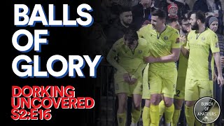 Dorking Uncovered S2E16  Balls Of Glory [upl. by Hourihan906]