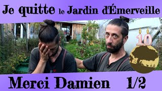 Je quitte le Jardin dÉmerveille  Merci Damien 12 [upl. by Azilanna45]