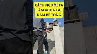 CÁCH NGƯỜI TA LÀM KHÓA CÁI DẦM BÊ TÔNG xaydungnhadanang xuhuong renewall betong [upl. by Shaun]