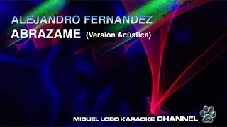 ALEJANDRO FERNANDEZ  ABRAZAME Version Acustica Karaoke Miguel Lobo [upl. by Ait]