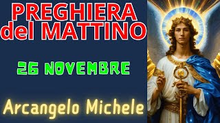 Preghiera del Mattino  Preghiera allArcangelo Michele 26 Novembre [upl. by Eilyah]