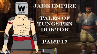 Jade Empire Tales of Tungsten Doktor Part 17 [upl. by Ithnan]