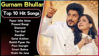 Gurnam Bhullar  Jukebox  Top 10  Pagal  Roka  Latest Punjabi Songs 2023  New Songs [upl. by Latterll]