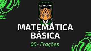 05  Frações  Matemática Básica   Eu Militar [upl. by Eirrem344]