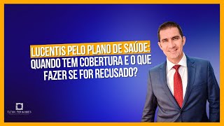 Lucentis pelo plano de saúde quando tem cobertura e o que fazer se for recusado Advogado explica [upl. by Selbbep]