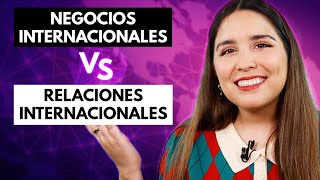 Negocios Internacionales vs Relaciones Internacionales 🤔 ¿Cuál es la diferencia [upl. by Enomys]