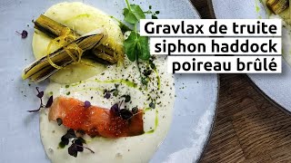 Gravlax de truite siphon haddock poireau brûlé [upl. by Isabel789]