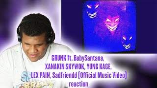 GRUNK ft BabySantana XANAKIN SKYWOK YUNG KAGE LEX PAIN Sadfriendd REACTION [upl. by Ahtennek]