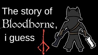 The entire story of Bloodborne i guess [upl. by Angelika]