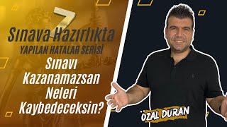 Sınavı Kazanamazsan Neleri Kaybedeceksin Sınava Hazırlıkta Yapılan Hatalar Serisi 7  Özal Duran [upl. by Aman61]