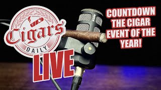 Cigars Daily LIVE 316 Countdown To The Cigar Event Of The Year [upl. by Sigfrid]