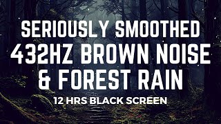 12 Hours of Seriously Smoothed Brown Noise amp Forest Rain at 432Hz  Black Screen  No Mid Ads [upl. by Gavini373]