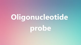 Oligonucleotide probe  Medical Meaning and Pronunciation [upl. by Azelea]