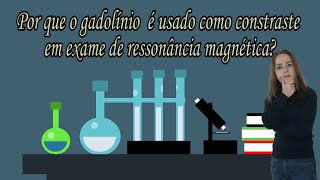 O gadolínio é usado como contraste em exame de ressonância Uma questão de propriedade magnética [upl. by Lletnuahs875]