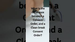 What is the difference between a Consent Order Vs a Clean break Consent Order consentorder [upl. by Eico]