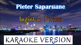 Pieter Saparuane  Inginkan Dirimu Karaoke [upl. by Ayokal]